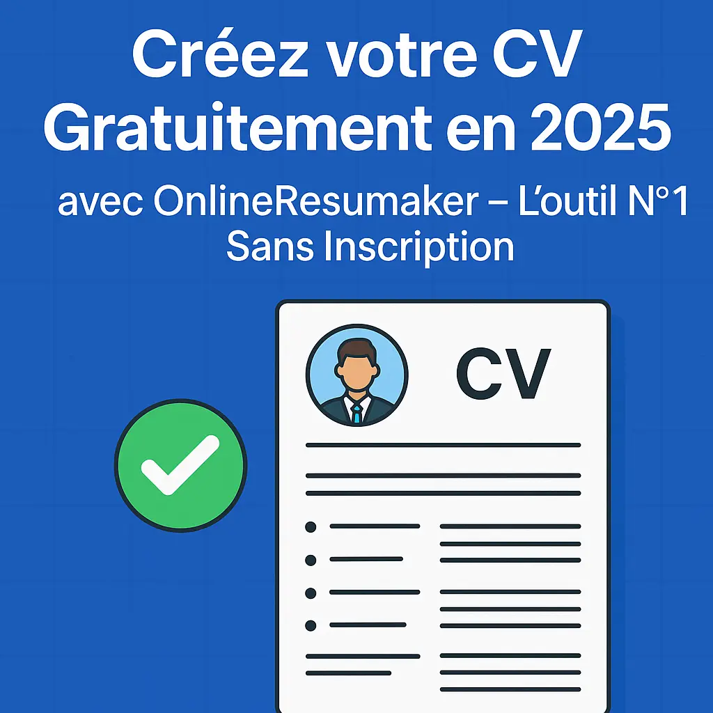 Créez votre CV Gratuitement en 2025 avec Online Resumaker – L’outil N°1